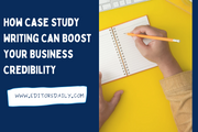 How Case Study Writing Can Boost Your Business Credibility
