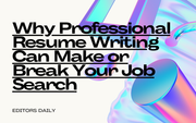 Why Professional Resume Writing Can Make or Break Your Job Search